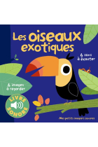 Les oiseaux exotiques. 6 images à regarder, 6 sons à écouter (Livre sonore)