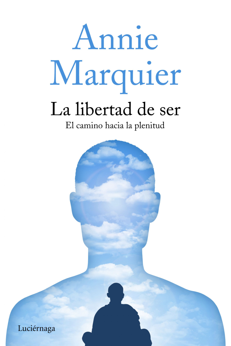 La libertad de ser. el camino hacia la plenitud (Nueva edición)