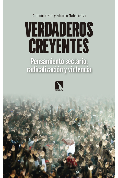 Verdaderos creyentes. Pensamiento sectario, radicalización y violencia