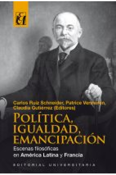 Política, igualdad, emancipación.: escenas filosóficas en América Latina y Francia