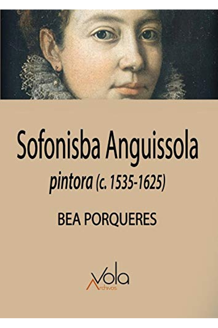 Sofonisba Anguissola. Pintora (c. 1535-1625)