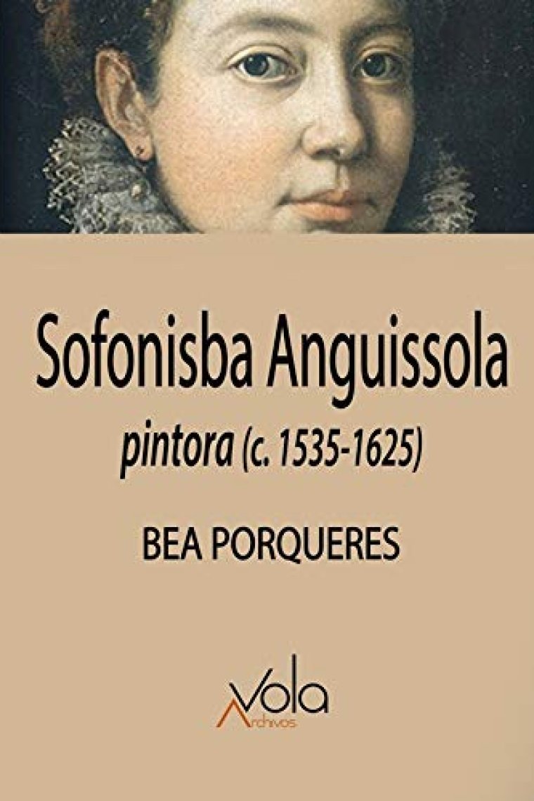 Sofonisba Anguissola. Pintora (c. 1535-1625)