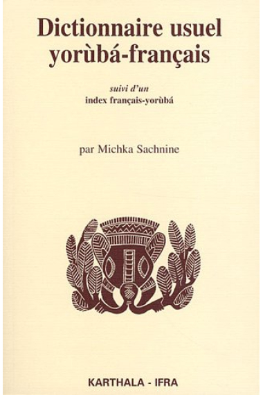 Dictionnaire usuel yoruba-français. suivi d'un index français-yoruba (Dictionnaires et langues)