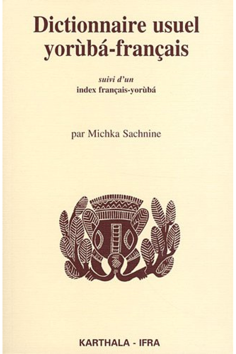 Dictionnaire usuel yoruba-français. suivi d'un index français-yoruba (Dictionnaires et langues)