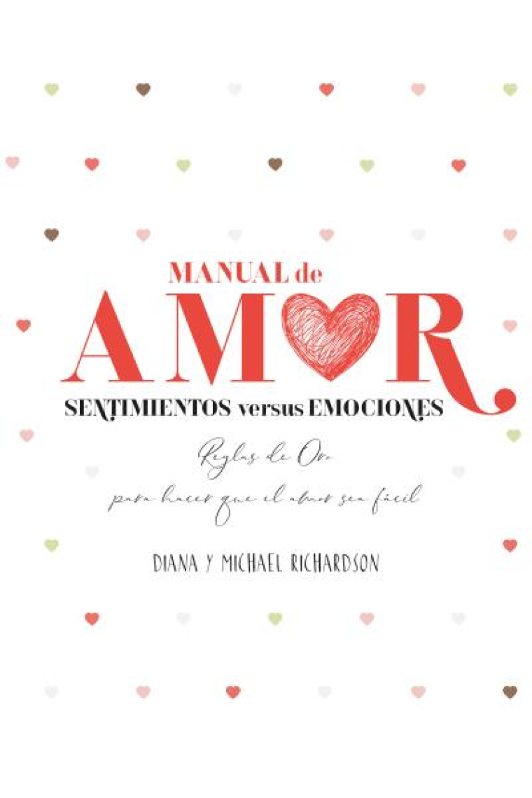 Manual de amor: Sentimientos versus emociones. Reglas de oro para hacer que el amor sea fácil