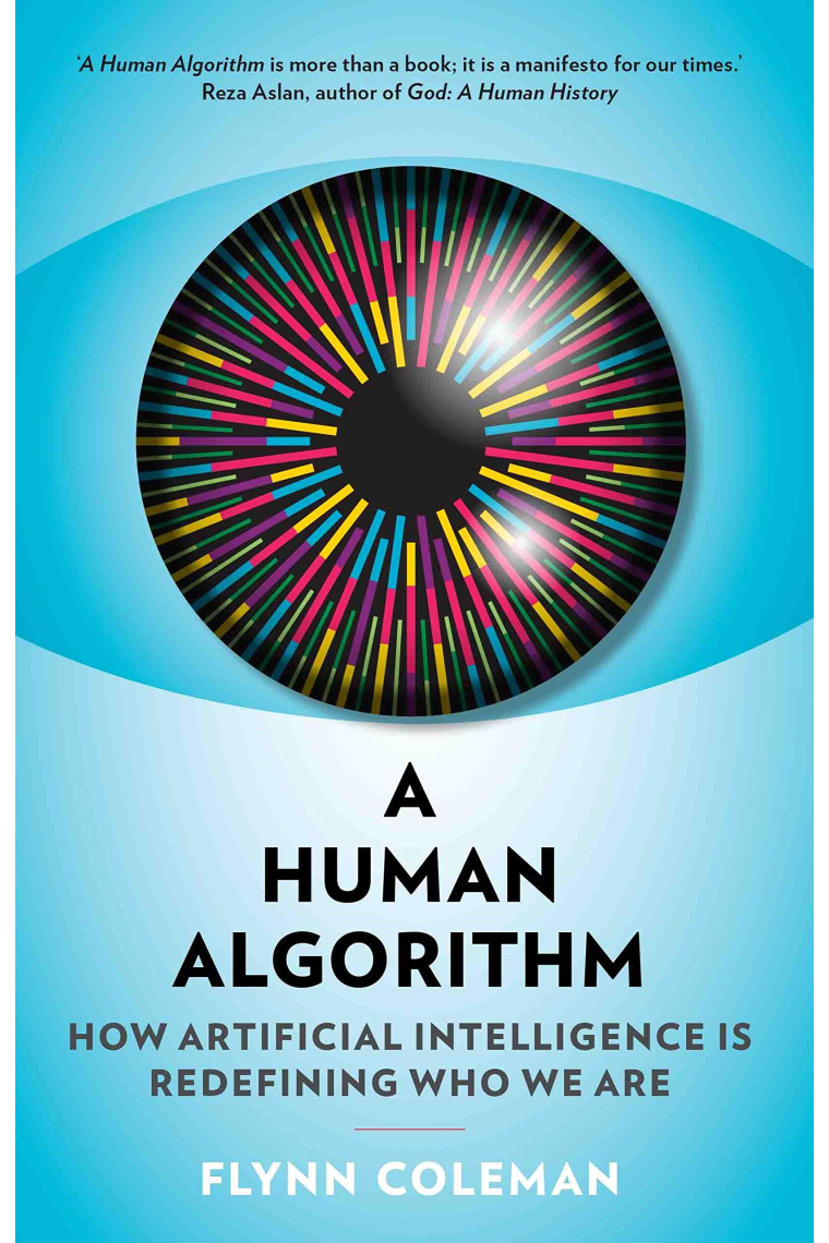 A Human Algorithm: How Artificial Intelligence is Redefining Who We Are