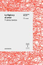 La lógica y el amor. Y otros textos