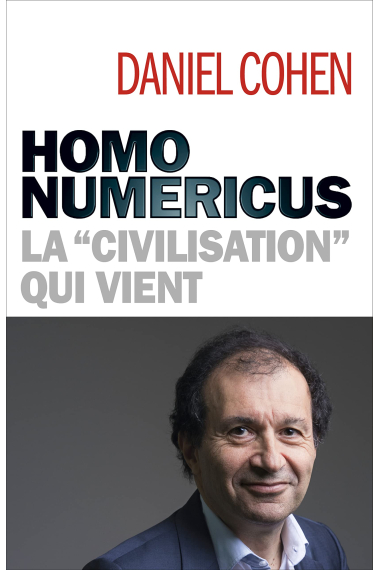 Homo numericus: la civilisation qui vient