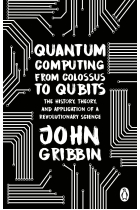 Quantum Computing from Colossus to Qubits: The History, Theory, and Application of a Revolutionary Science