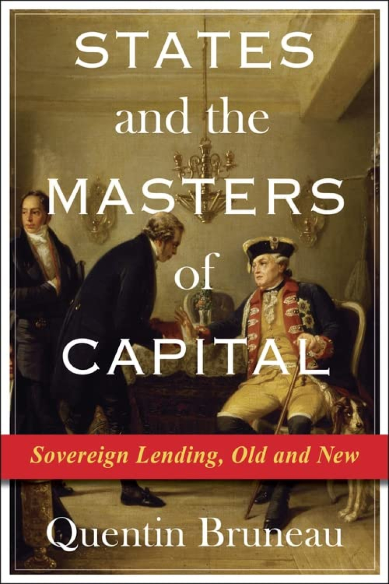 States and the Masters of Capital: Sovereign Lending, Old and New (Columbia Studies in International Order and Politics)