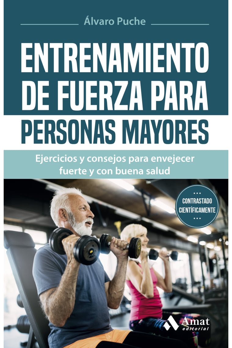 Entrenamiento de fuerza para personas mayores. Ejercicios y consejos para envejecer fuerte y con buena salud