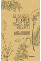 El mundo florece para ser escrito: Cuadernos de un ecosicario (La negligencia del jardinero, 1)