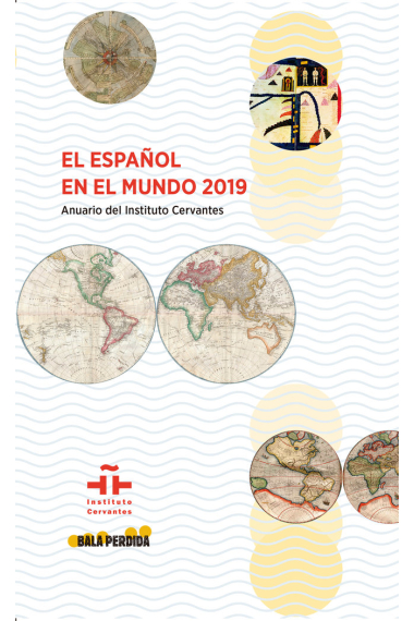 EL ESPAÑOL EN EL MUNDO 2019. ANUARIO DEL INSTITUTO CERVANTES