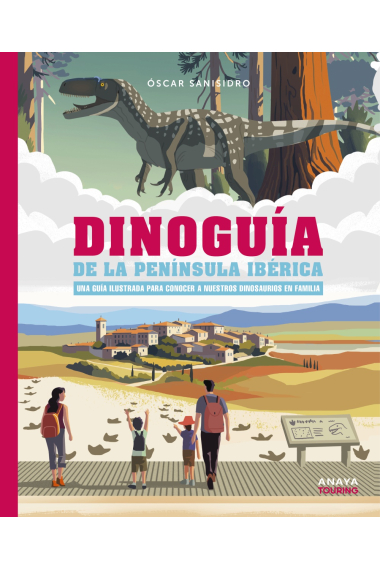 Dinoguía de la Península Ibérica. Una guía ilustrada para conocer a nuestros dinosaurios en familia. Una guía ilustrada para conocer a nuestros dinosaurios en familia