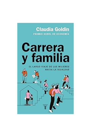 Carrera y familia. El largo viaje de las mujeres hacia la igualdad.