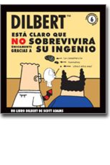 Dilbert 6. Está claro que no sobrevivirá unicamente gracias a su ingenio.