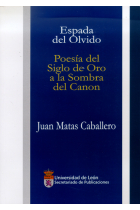 Espada de olvido: poesía del Siglo de Oro a la sombra del canon