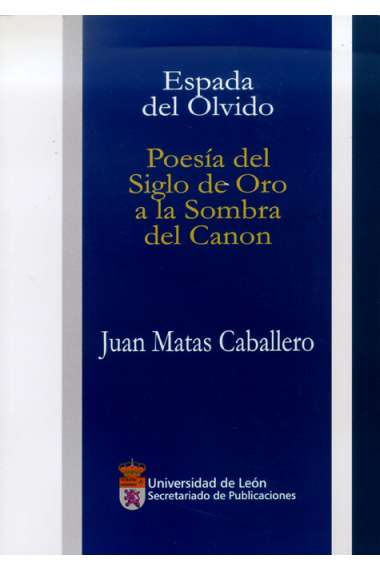 Espada de olvido: poesía del Siglo de Oro a la sombra del canon