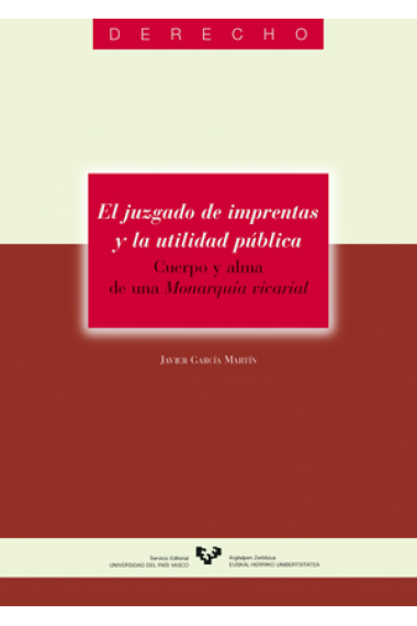 El juzagado de imprentas y la utilidad pública:cuerpo y alma de una monarquía vicaria