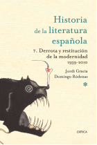 Historia de la literatura española, 7: Derrota y restitución de la modernidad (1939-2010)