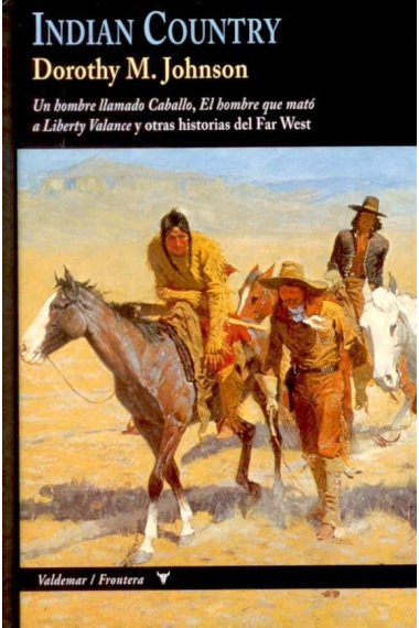 Indian Country: Un hombre llamado caballo / El hombre que mató a Liberty Balance y otras historias del Far West