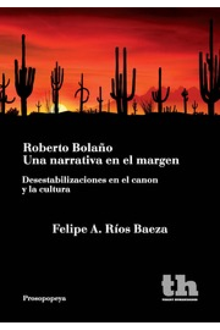 Roberto Bolaño: una narrativa en el margen (Desestabilizaciones en el canon y la cultura)