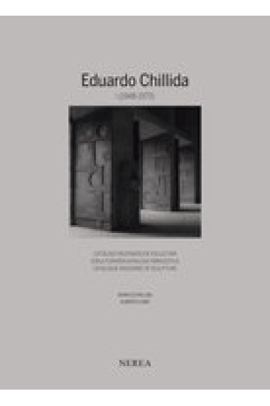 Eduardo Chillida.  Catálogo razonado de escultura. Volumen 1 (1948-1973)