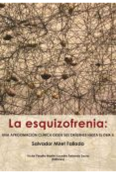 La esquizofrenia. Una aproximaclión clinica desde sus orígenes hasta el DSM 5