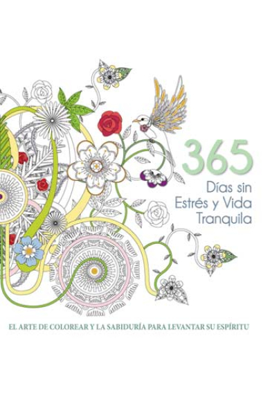 365 Días sin estrés y vida tranquila. El arte de colorear y la sabiduría para levantar su espíritu