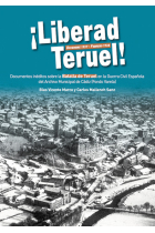 Liberad Teruel. Diciembre 1937 - Febrero 1938. Documentos inéditos sobre la Batalla de Teruel en la Guerra Civil Española del Archivo Municipal de Cádiz (Fondo Varela)