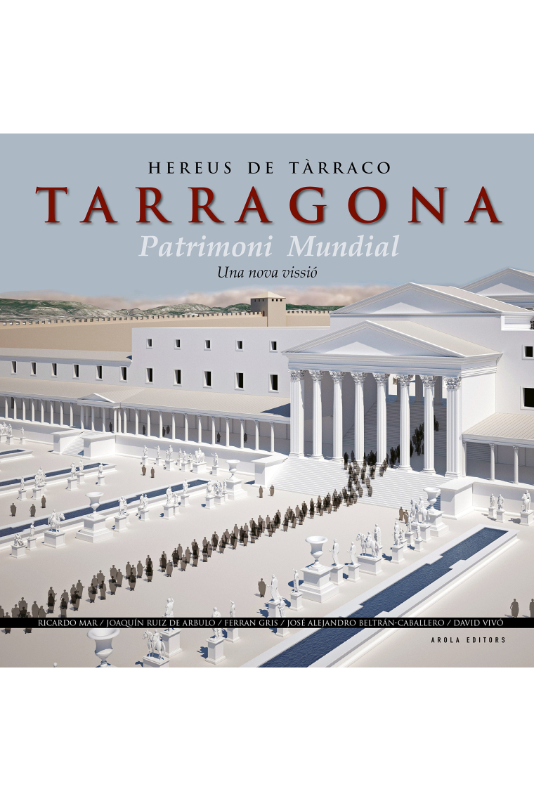 Hereus deTàrraco. Tarragona patrimoni mundial. Una nova vissió