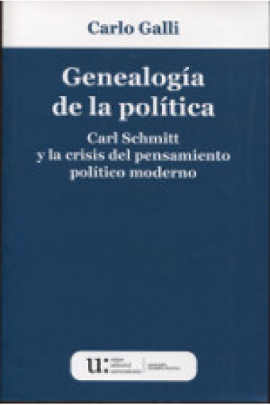 Genealogía de la política: Carl Schmitt y la crisis del pensamiento político moderno