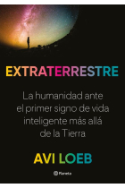 Extraterrestre. La humanidad ante el primer signo de vida inteligente más allá de la Tierra