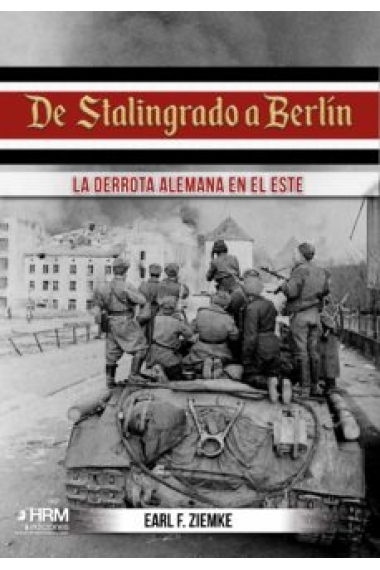 De Stalingrado a Berlín. La derrota alemana en el Este