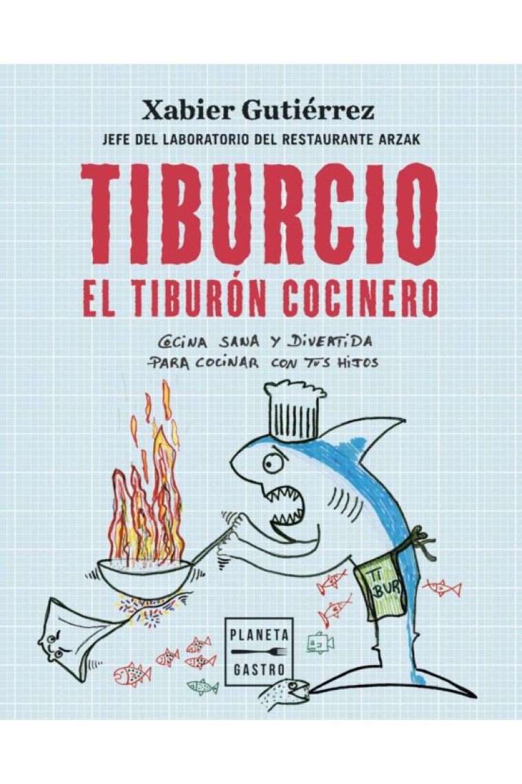 Tiburcio, el tiburón cocinero. Cocina sana y divertida para cocinar con tus hijos