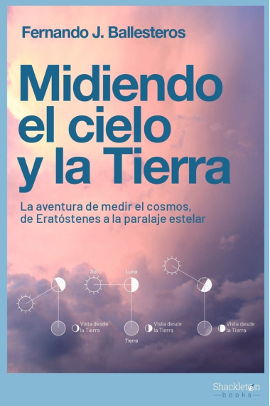 Midiendo el cielo y la Tierra. La aventura de medir el cosmos, de Eratóstenes a la paralaje estelar