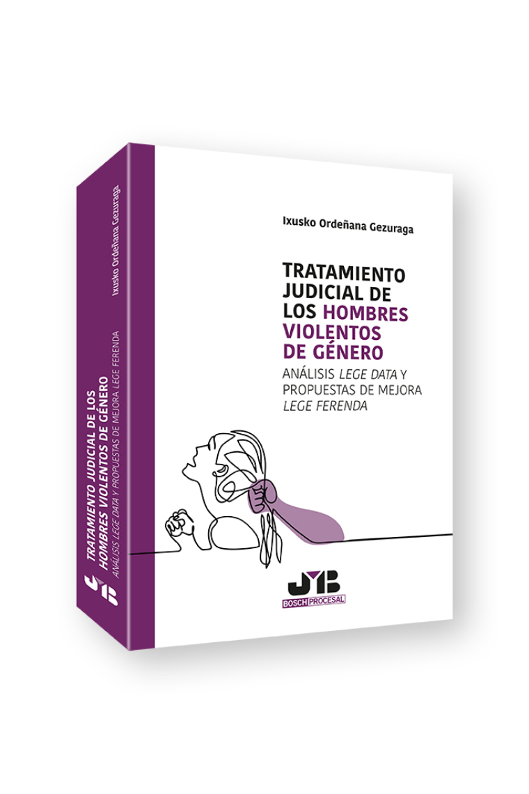 Tratamiento judicial de los hombres violentos de género. Análisis Lege Data y propuestas de mejora Lege Ferenda