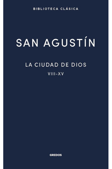 La ciudad de Dios, vol. II (Libros VIII - XV)