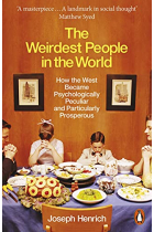 The Weirdest People in the World: How the West Became Psychologically Peculiar and Particularly Prosperous