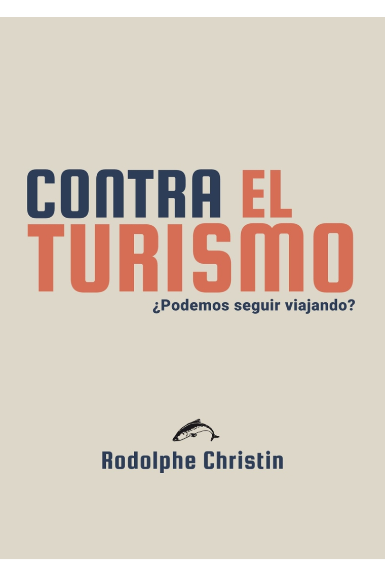 Contra el turismo. ¿Podemos seguir viajando?