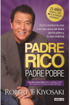 Padre Rico, padre Pobre (Edición especial ampliada y actualizada 25 aniversario). Qué les enseñan los ricos a sus hijos acerca del dinero, que los pobres y la clase media no