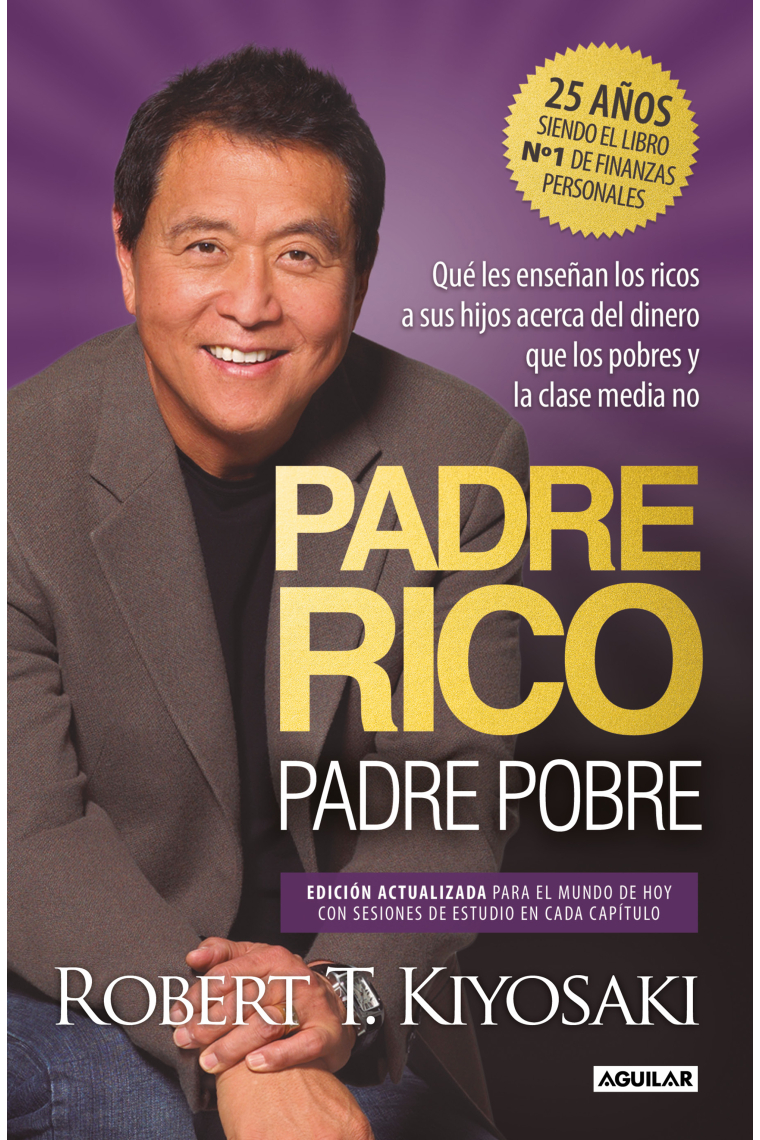 Padre Rico, padre Pobre (Edición especial ampliada y actualizada 25 aniversario). Qué les enseñan los ricos a sus hijos acerca del dinero, que los pobres y la clase media no