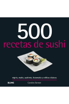 500 recetas de sushi. Nigiris, makis, sashimis, futomakis y rollitos clásicos