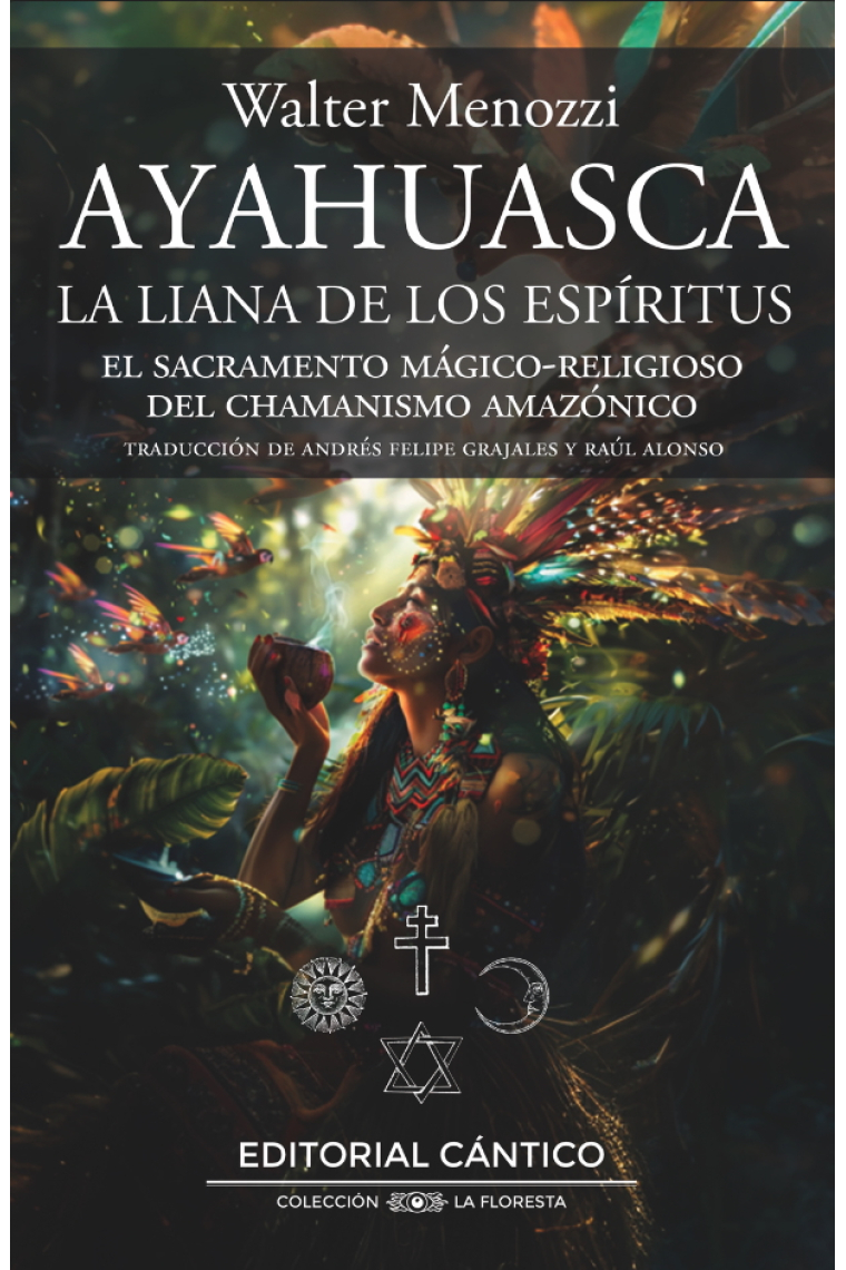 Ayahuasca. La liana de los espíritus. El sacramento mágico-religioso del chamanismo amazónico