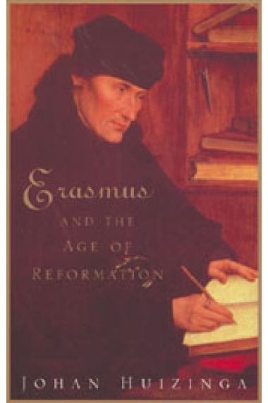 Erasmus and the age of Reformation : with a selection  from the letters of Erasmus