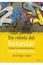 Els rebels del benestar. Claus per la comunicació amb els nous adolescents