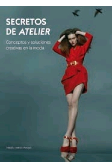 Secretos de atelier. Conceptos y soluciones creativas en la moda