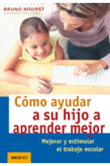 Cómo ayudar a su hijo a aprender mejor : Mejorar y estimular el trabajo escolar