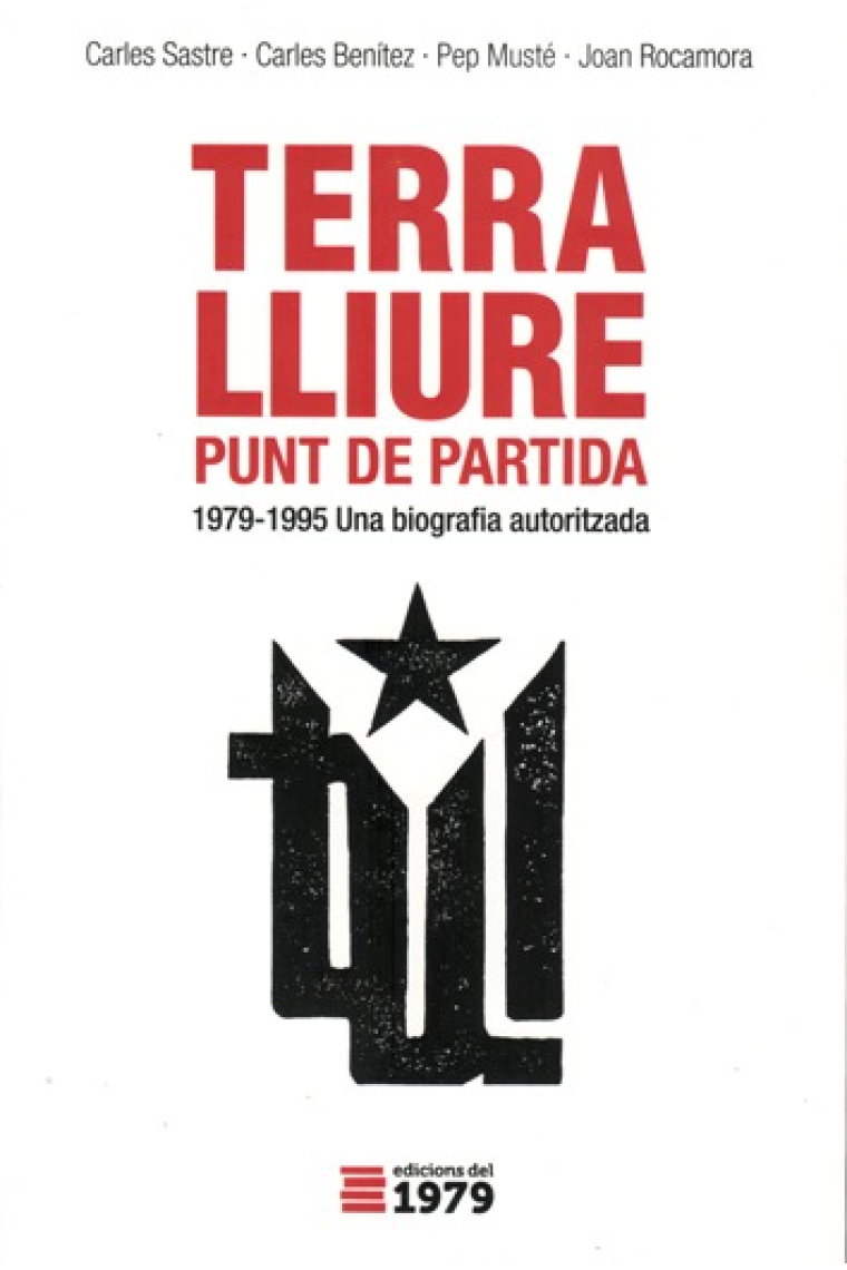 Terra Lliure. Punt de partida. 1979-1995. Una biografía autoritzada