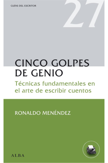 Cinco golpes de genio: técnicas fundamentales en el arte de escribir cuentos